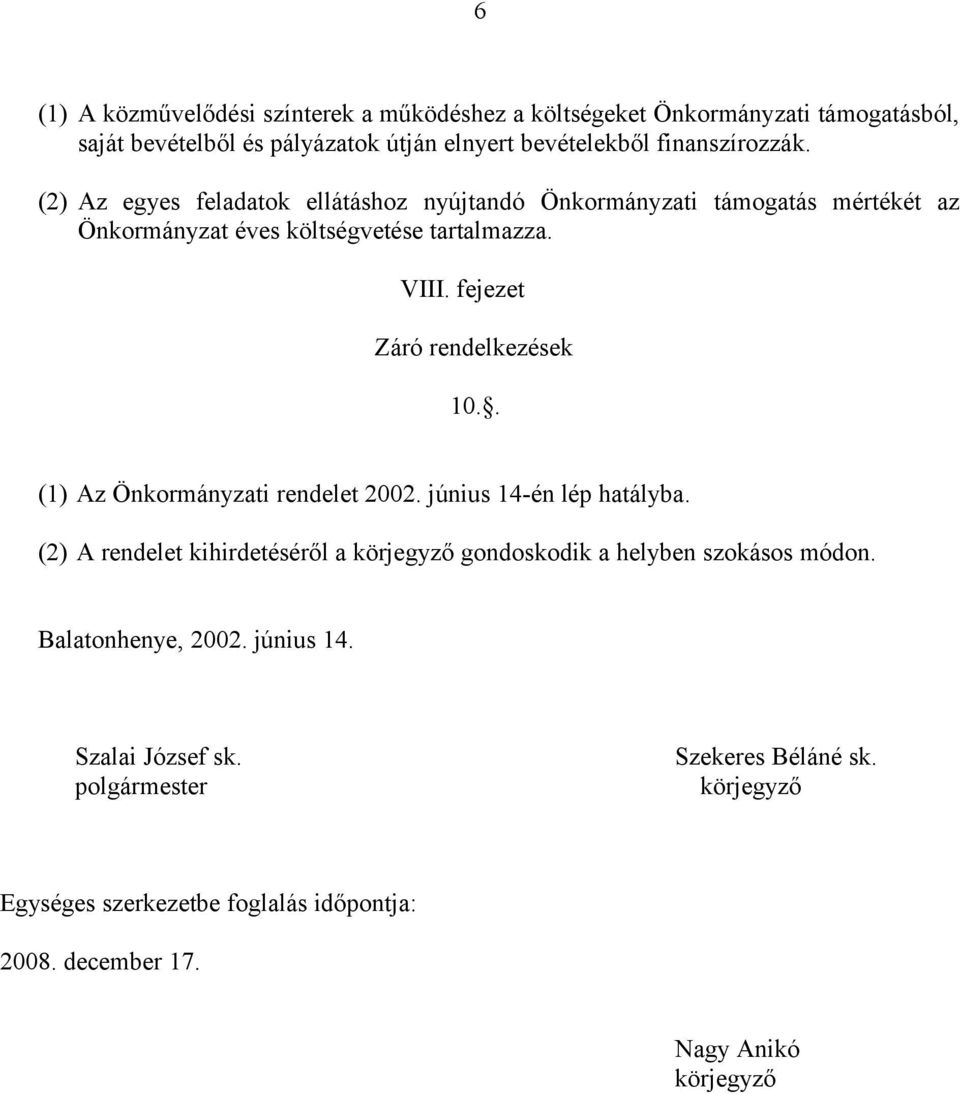 fejezet Záró rendelkezések 10.. (1) Az Önkormányzati rendelet 2002. június 14-én lép hatályba.