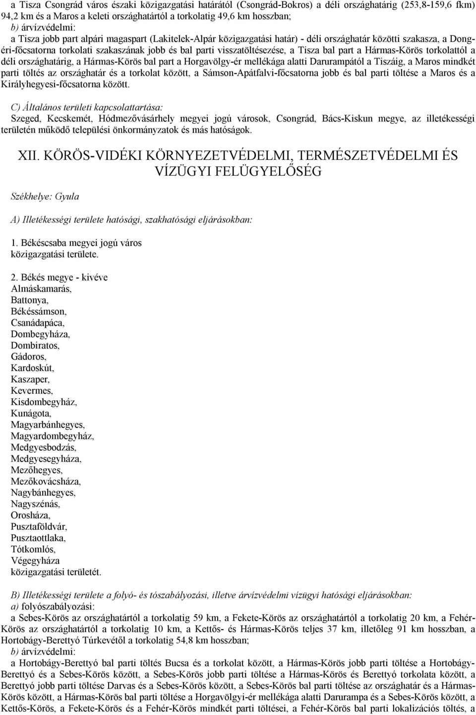 visszatöltésezése, a Tisza bal part a Hármas-Körös torkolattól a déli országhatárig, a Hármas-Körös bal part a Horgavölgy-ér mellékága alatti Darurampától a Tiszáig, a Maros mindkét parti töltés az