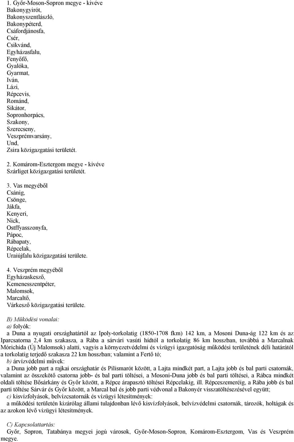 Vas megyéből Csánig, Csönge, Jákfa, Kenyeri, Nick, Ostffyasszonyfa, Pápoc, Rábapaty, Répcelak, Uraiújfalu 4.