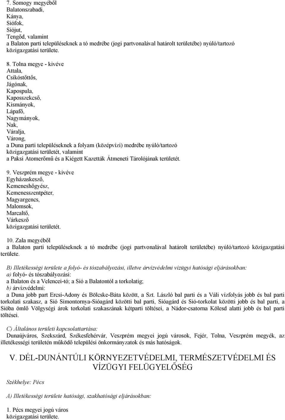 nyúló/tartozó közigazgatási területét, valamint a Paksi Atomerőmű és a Kiégett Kazetták Átmeneti Tárolójának területét. 9.