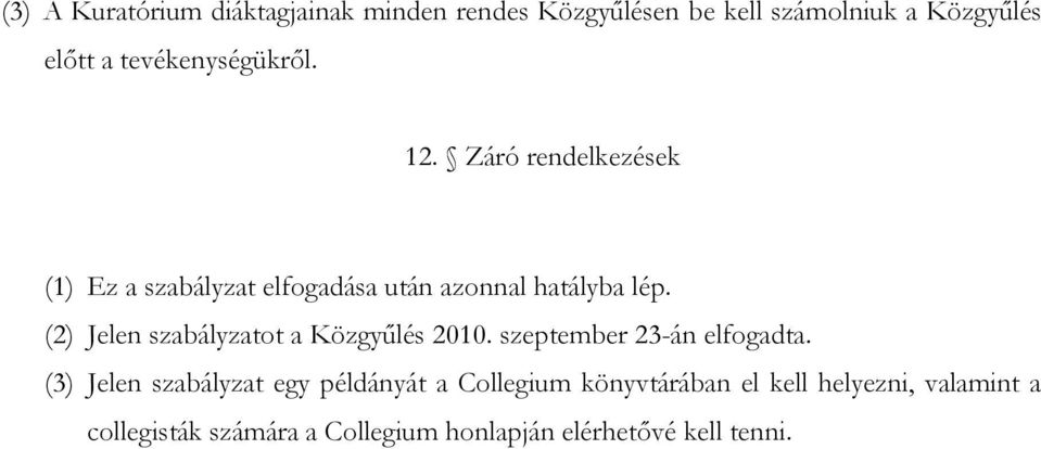 (2) Jelen szabályzatot a Közgyűlés 2010. szeptember 23-án elfogadta.