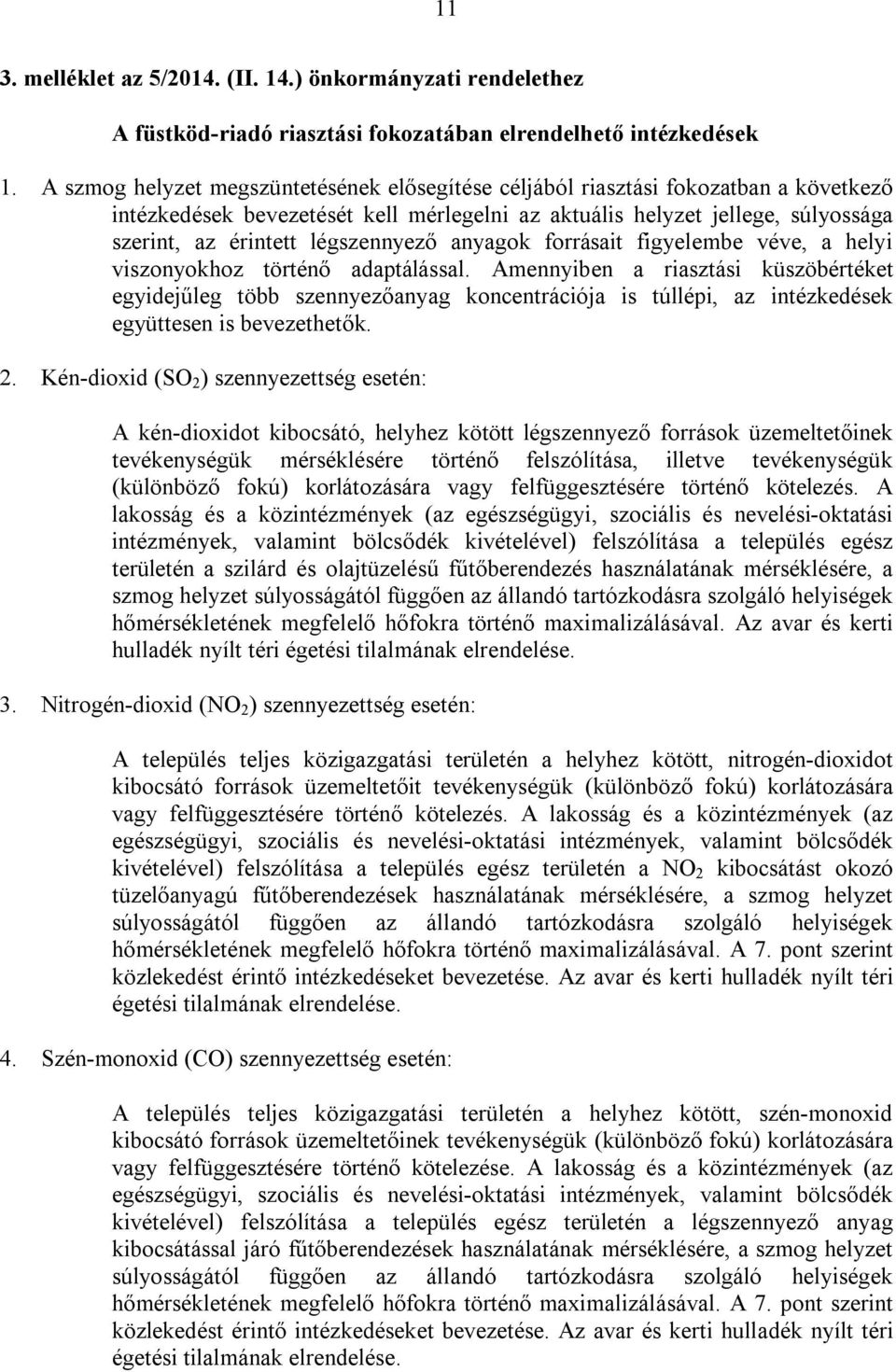 légszennyező anyagok forrásait figyelembe véve, a helyi viszonyokhoz történő adaptálással.