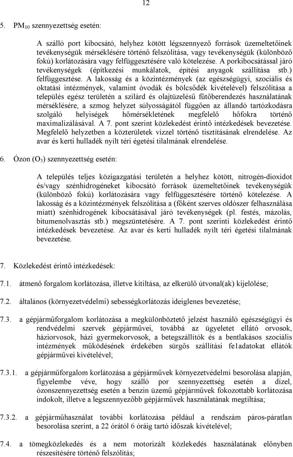 A lakosság és a közintézmények (az egészségügyi, szociális és oktatási intézmények, valamint óvodák és bölcsődék kivételével) felszólítása a település egész területén a szilárd és olajtüzelésű