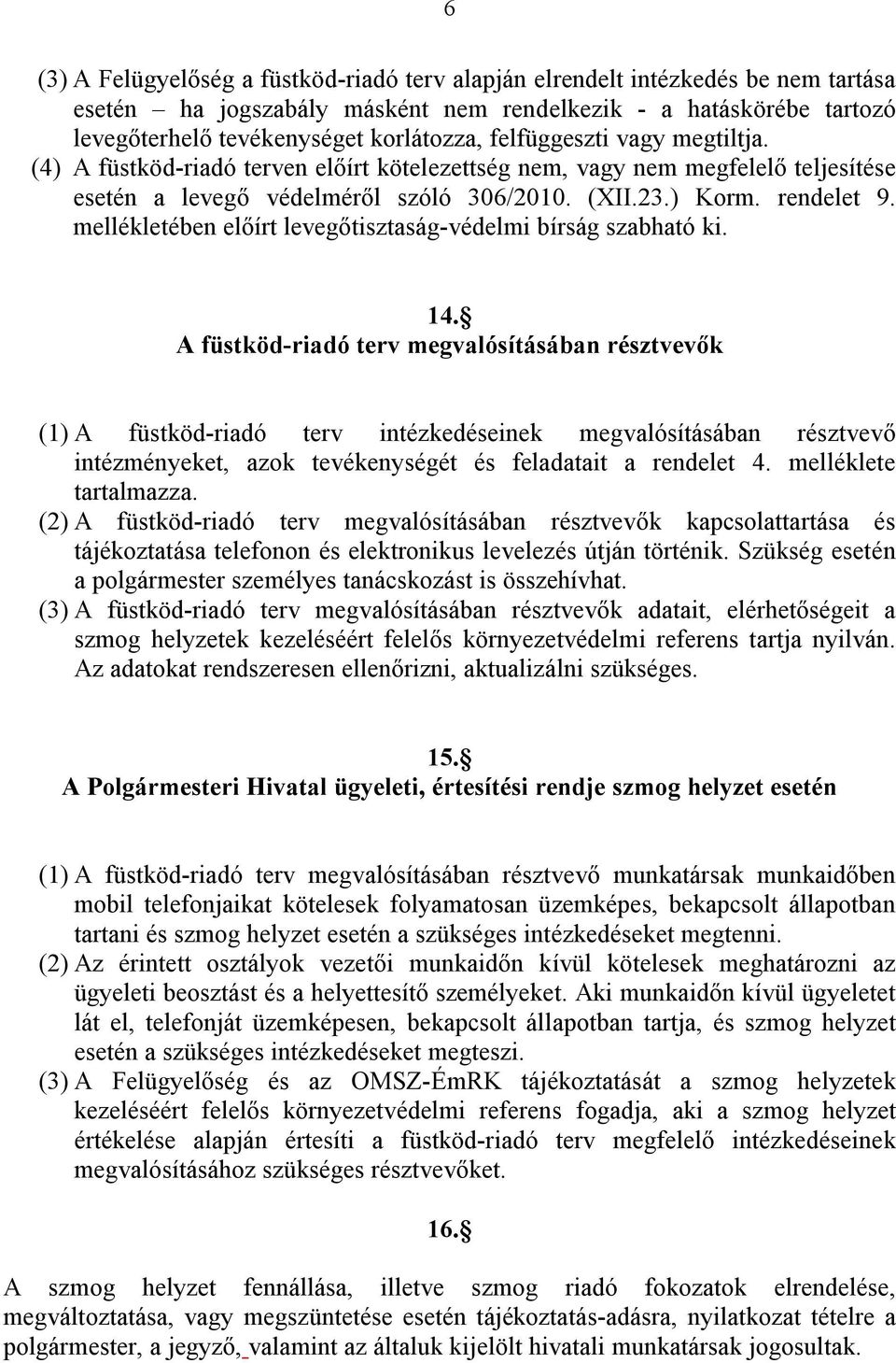 mellékletében előírt levegőtisztaság-védelmi bírság szabható ki. 14.