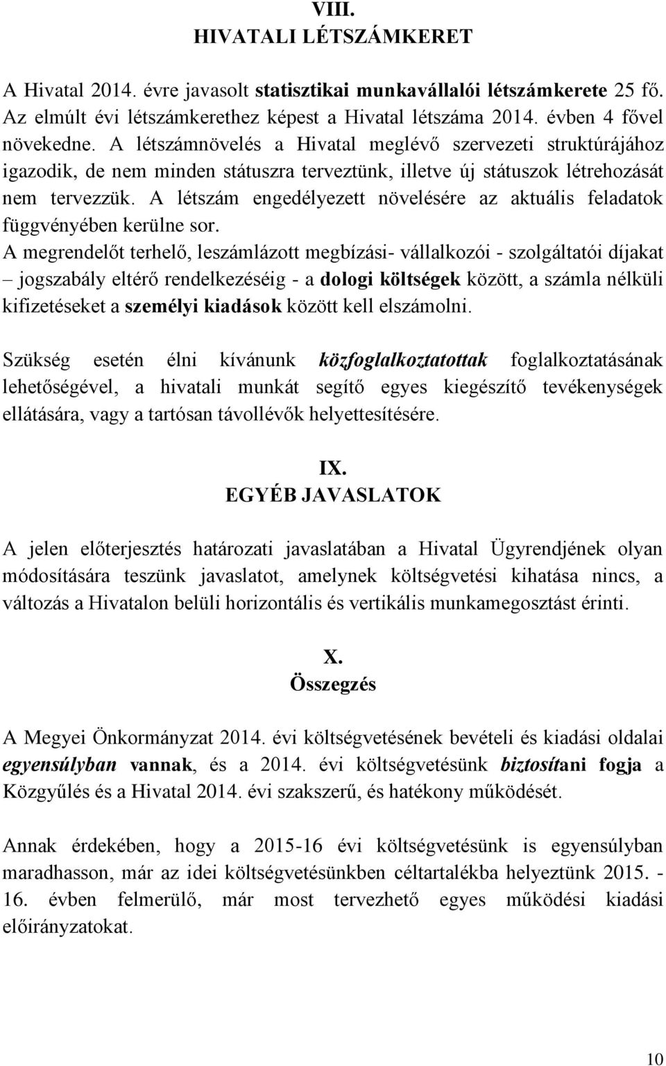 A létszám engedélyezett növelésére az aktuális feladatok függvényében kerülne sor.