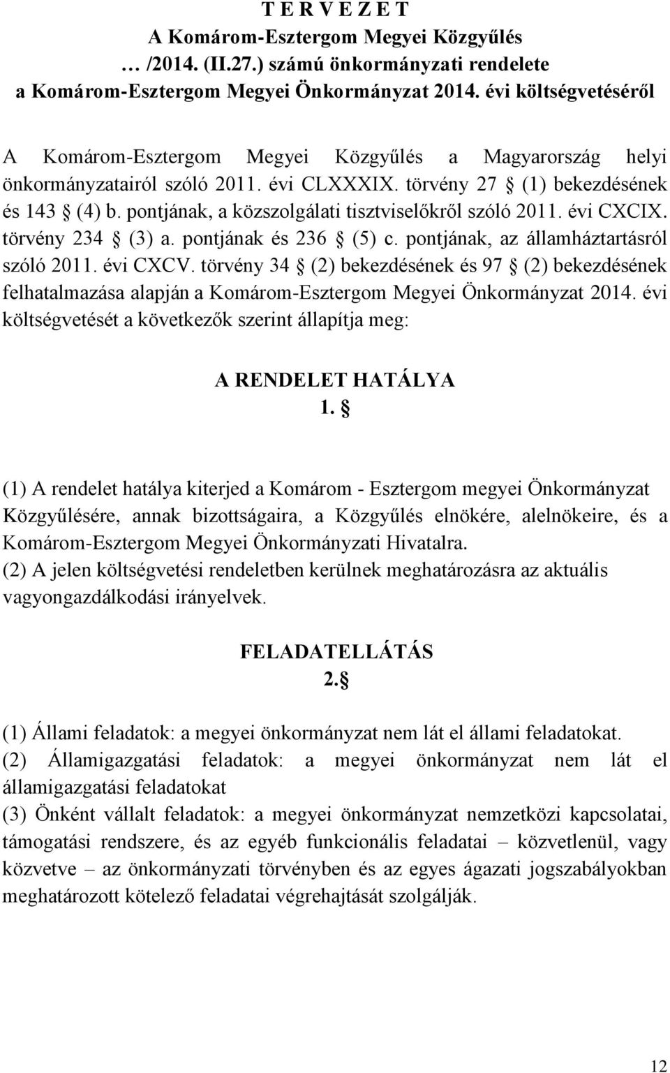 pontjának, a közszolgálati tisztviselőkről szóló 2011. évi CXCIX. törvény 234 (3) a. pontjának és 236 (5) c. pontjának, az államháztartásról szóló 2011. évi CXCV.