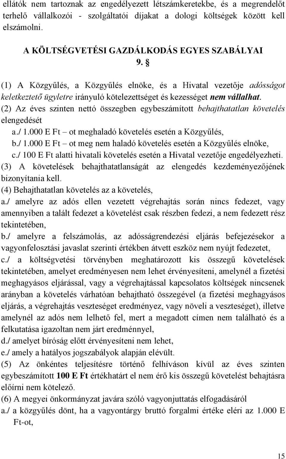 (2) Az éves szinten nettó összegben egybeszámított behajthatatlan követelés elengedését a./ 1.000 E Ft ot meghaladó követelés esetén a Közgyűlés, b./ 1.000 E Ft ot meg nem haladó követelés esetén a Közgyűlés elnöke, c.