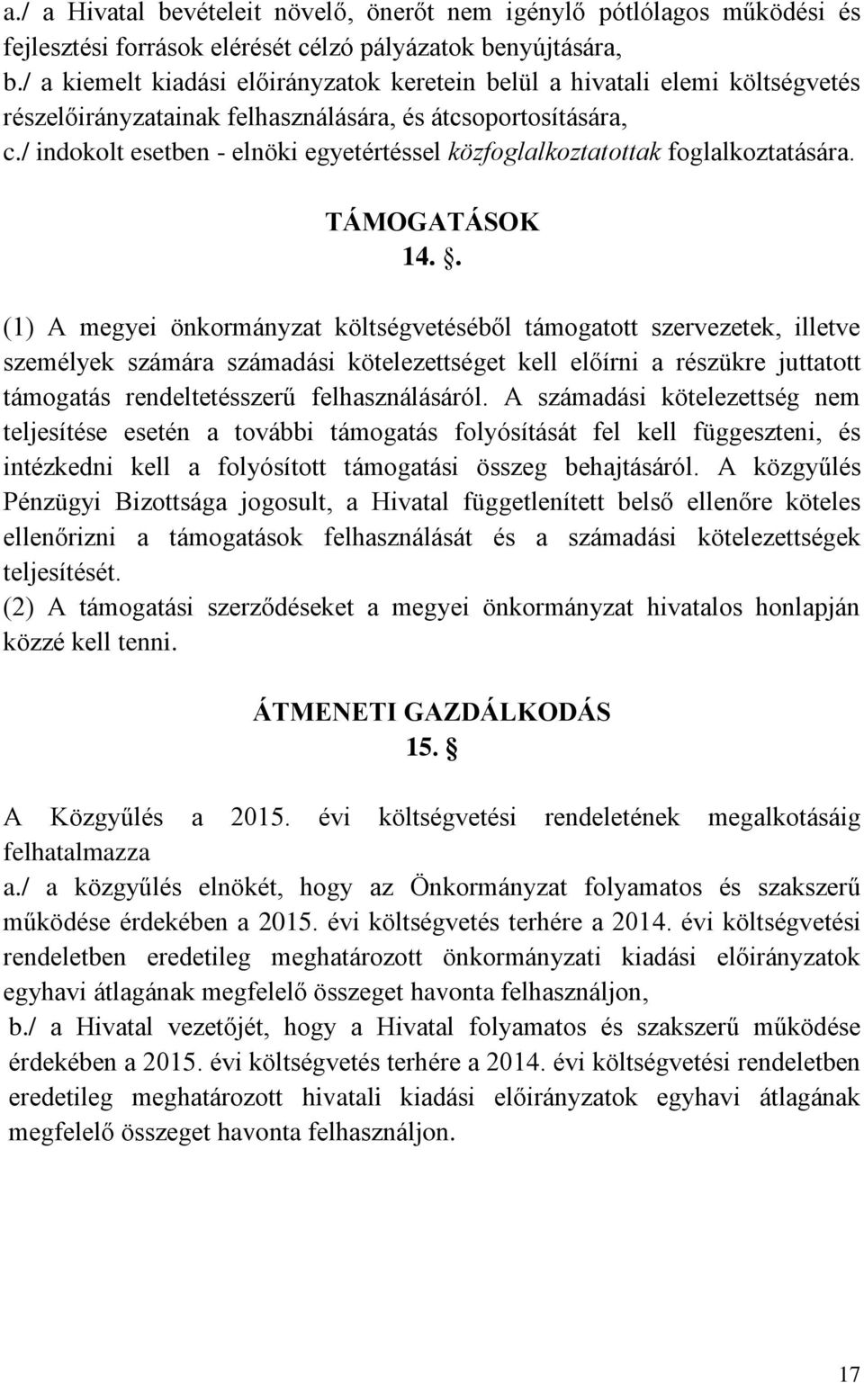 / indokolt esetben - elnöki egyetértéssel közfoglalkoztatottak foglalkoztatására. TÁMOGATÁSOK 14.
