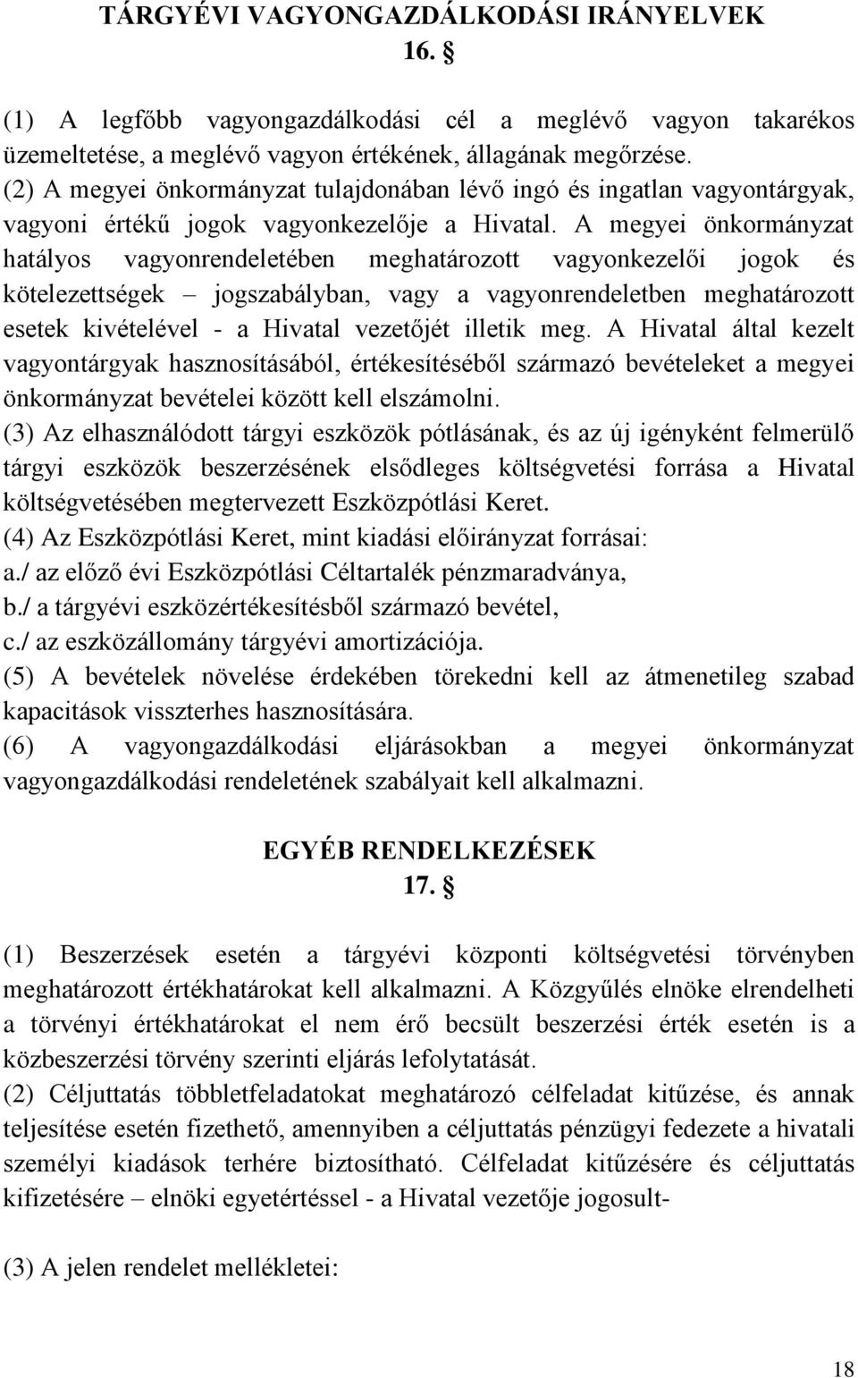 A megyei önkormányzat hatályos vagyonrendeletében meghatározott vagyonkezelői jogok és kötelezettségek jogszabályban, vagy a vagyonrendeletben meghatározott esetek kivételével - a Hivatal vezetőjét