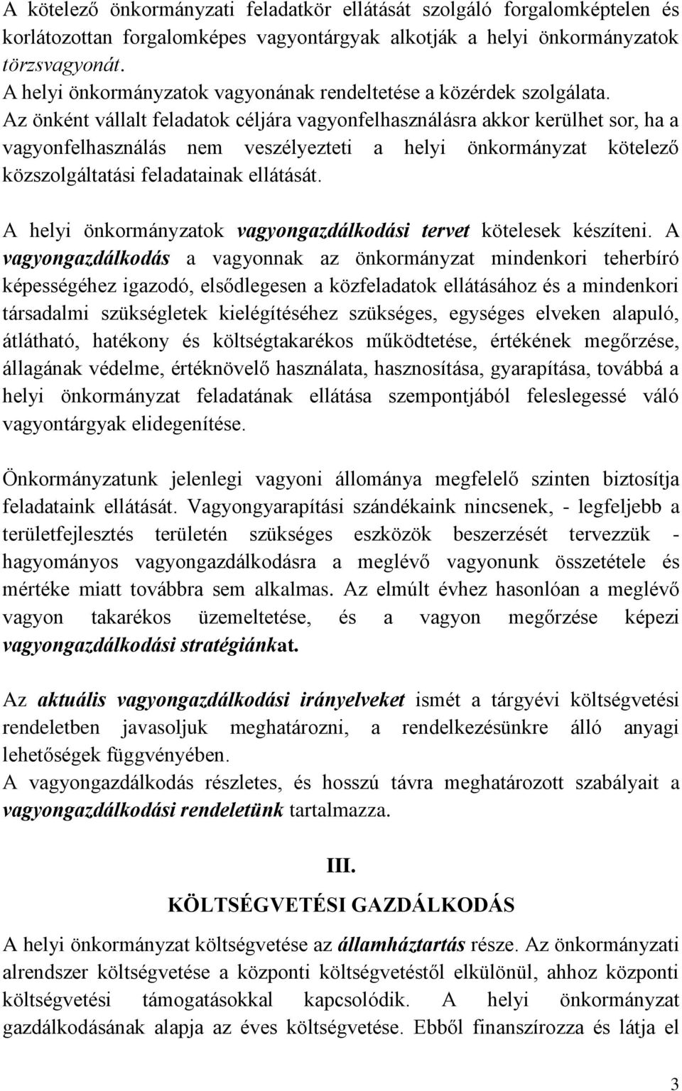 Az önként vállalt feladatok céljára vagyonfelhasználásra akkor kerülhet sor, ha a vagyonfelhasználás nem veszélyezteti a helyi önkormányzat kötelező közszolgáltatási feladatainak ellátását.