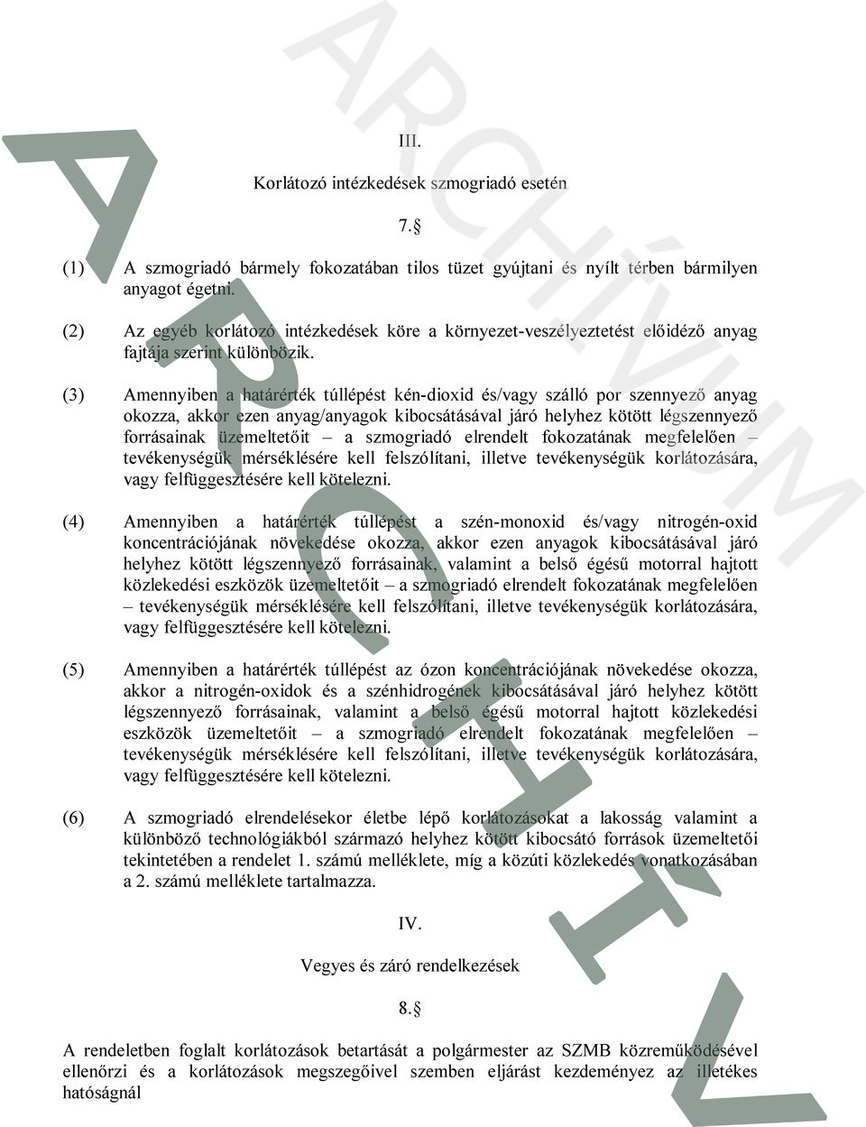 (3) Amennyiben a határérték túllépést kén-dioxid és/vagy szálló por szennyező anyag okozza, akkor ezen anyag/anyagok kibocsátásával járó helyhez kötött légszennyező forrásainak üzemeltetőit a