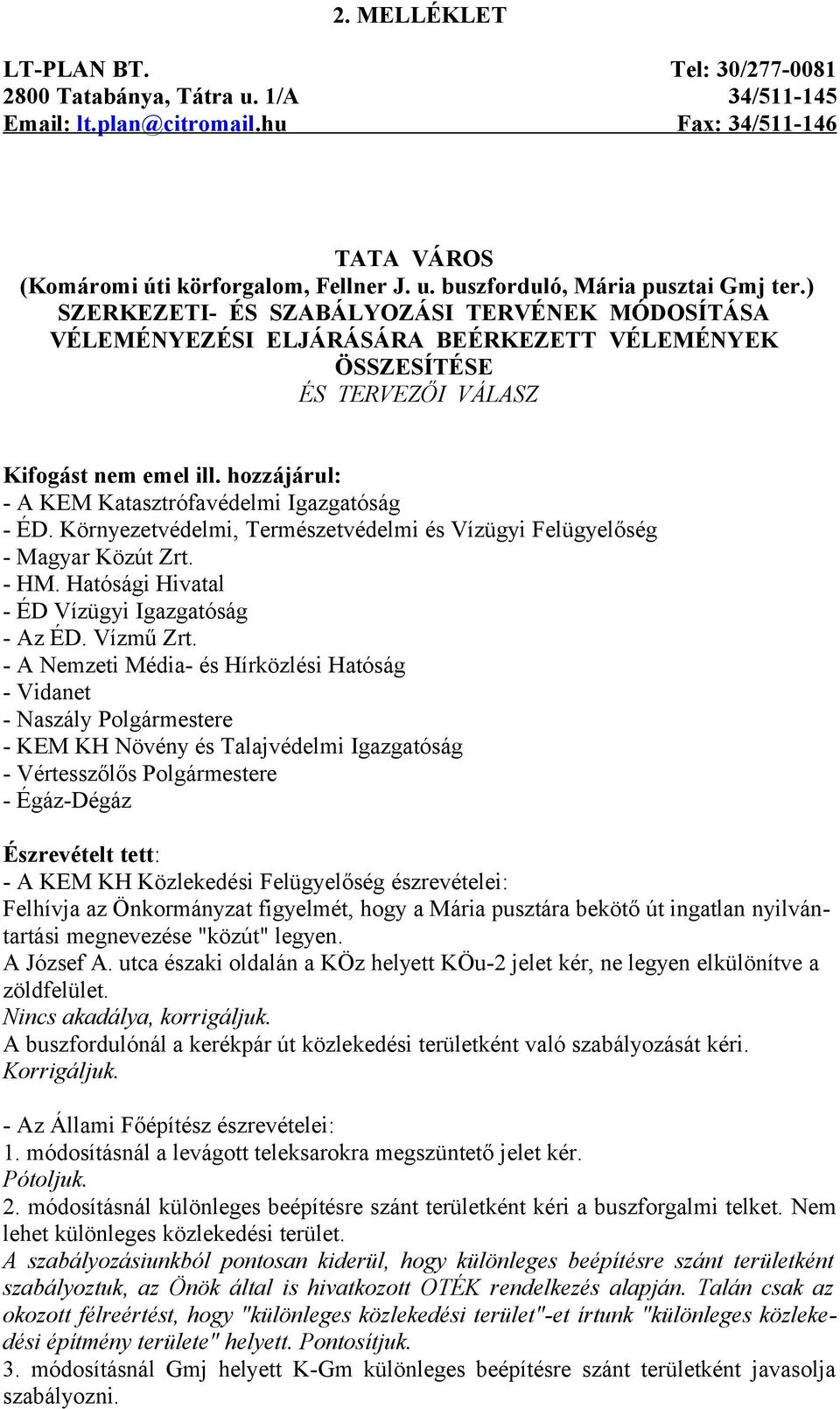 Környezetvédelmi, Természetvédelmi és Vízügyi Felügyelőség - Magyar Közút Zrt. - HM. Hatósági Hivatal - ÉD Vízügyi Igazgatóság - Az ÉD. Vízmű Zrt.