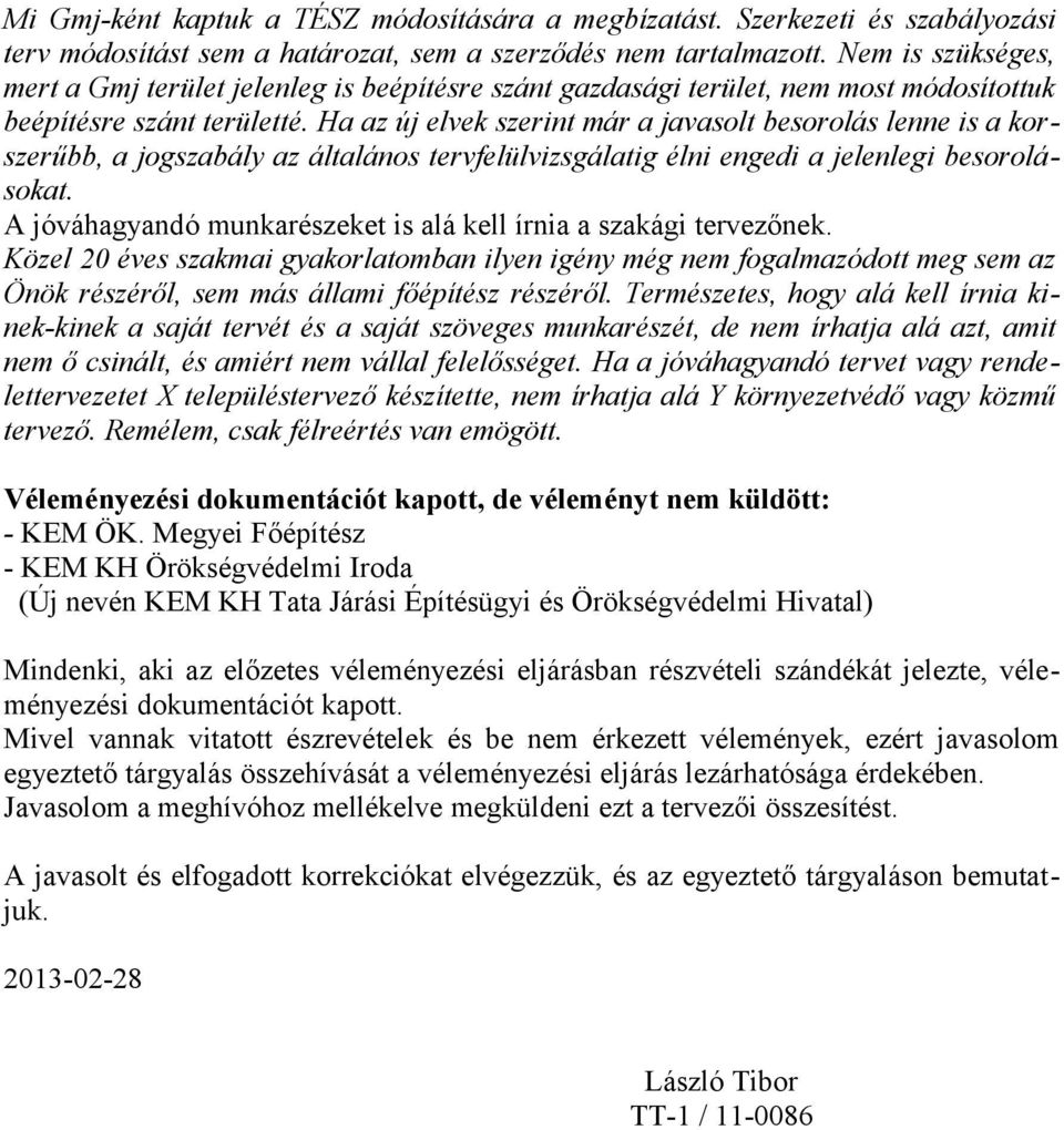 Ha az új elvek szerint már a javasolt besorolás lenne is a korszerűbb, a jogszabály az általános tervfelülvizsgálatig élni engedi a jelenlegi besorolásokat.