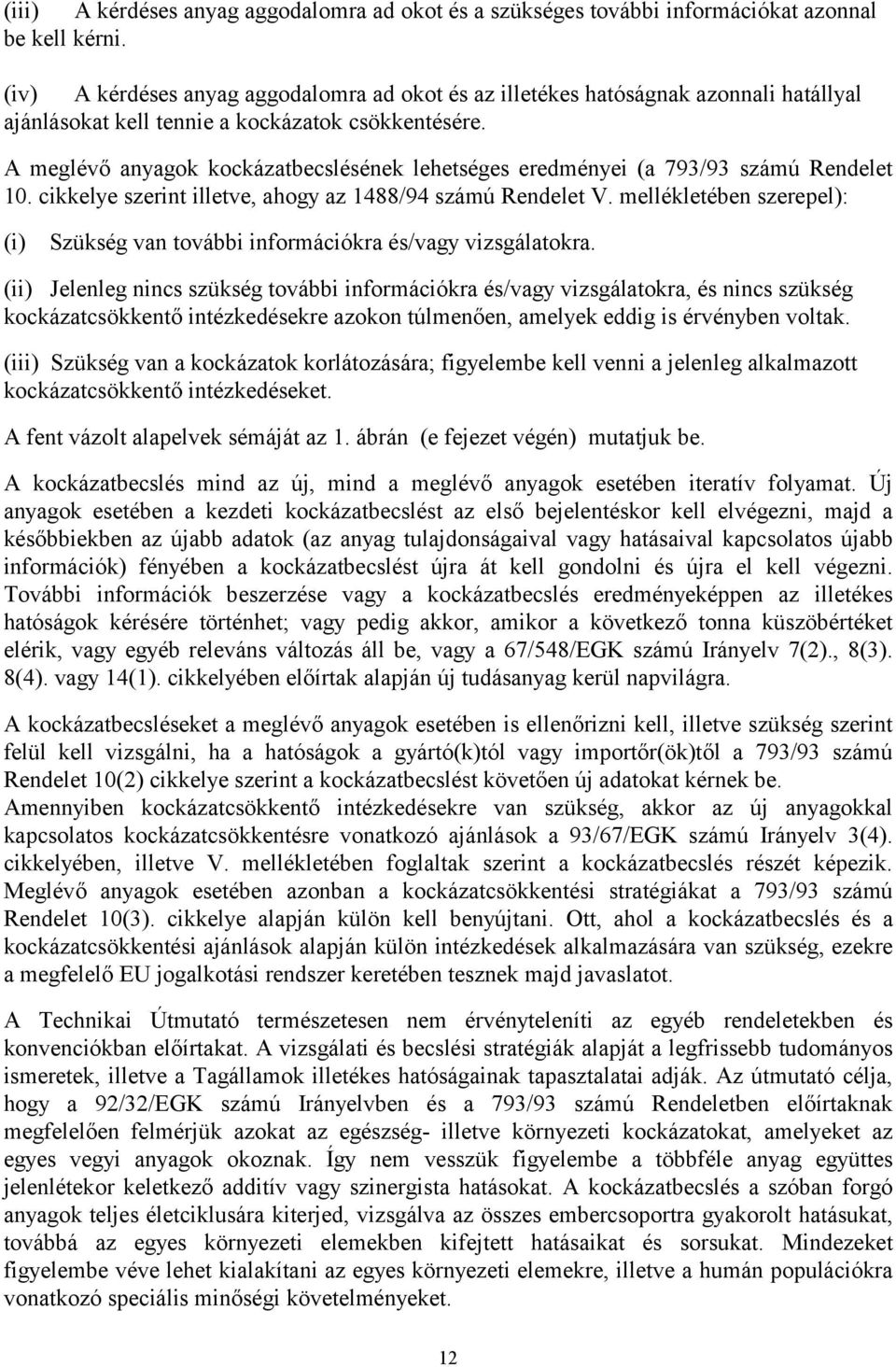 A meglévő anyagok kockázatbecslésének lehetséges eredményei (a 793/93 számú Rendelet 10. cikkelye szerint illetve, ahogy az 1488/94 számú Rendelet V.