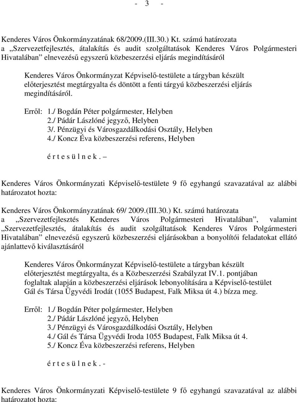 megtárgyalta és döntött a fenti tárgyú közbeszerzési eljárás megindításáról. 3/. Pénzügyi és Városgazdálkodási Osztály, Helyben 4.