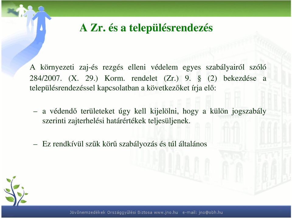 (2) bekezdése a településrendezéssel kapcsolatban a következıket írja elı: a védendı