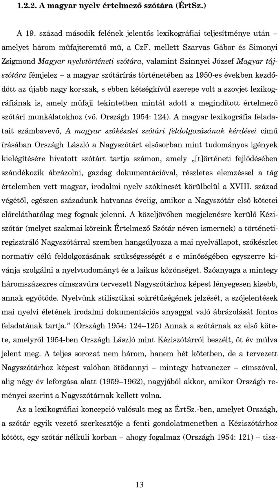 nagy korszak, s ebben kétségkívül szerepe volt a szovjet lexikográfiának is, amely m faji tekintetben mintát adott a megindított értelmez szótári munkálatokhoz (vö. Országh 1954: 124).