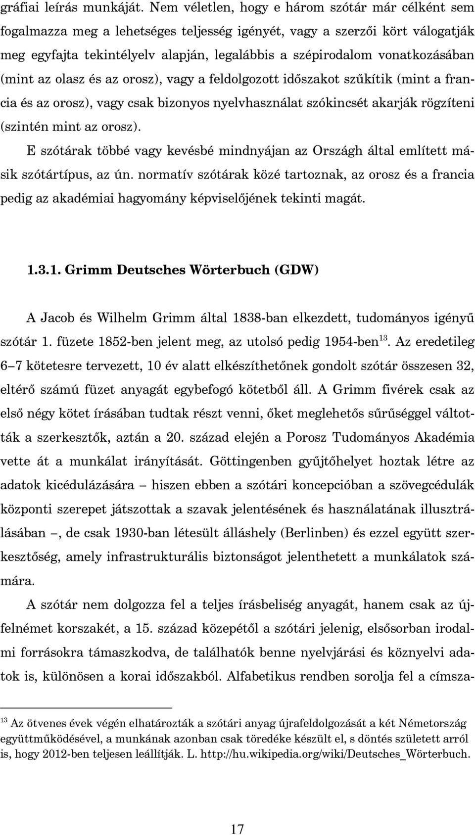 vonatkozásában (mint az olasz és az orosz), vagy a feldolgozott id szakot sz kítik (mint a francia és az orosz), vagy csak bizonyos nyelvhasználat szókincsét akarják rögzíteni (szintén mint az orosz).