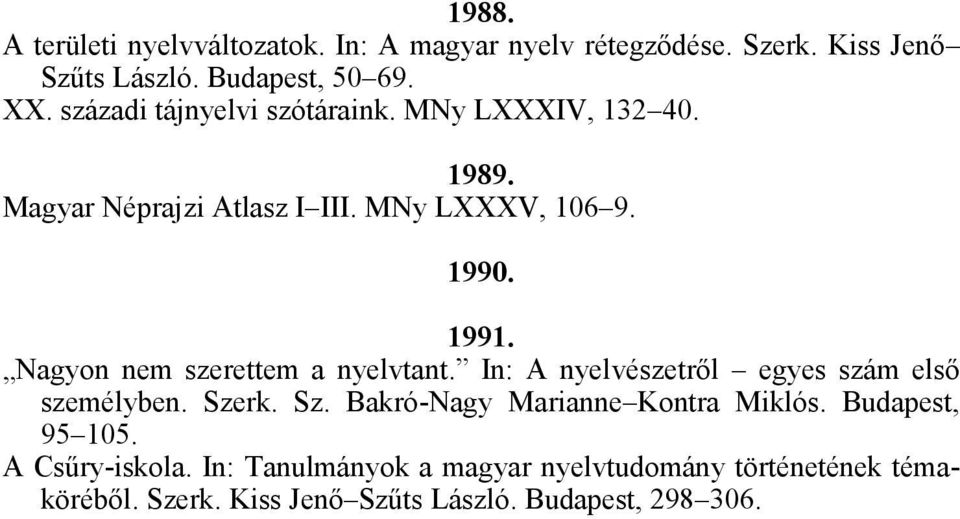 Nagyon nem szerettem a nyelvtant. In: A nyelvészetről egyes szám első személyben. Szerk. Sz. Bakró-Nagy Marianne Kontra Miklós.