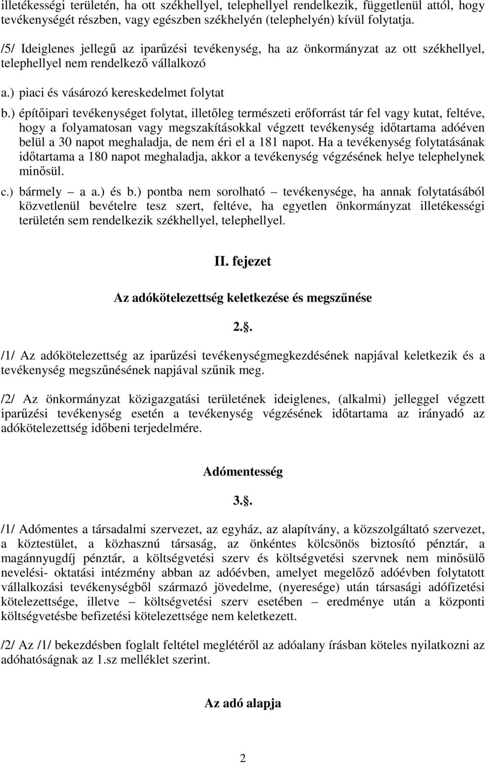 ) építőipari tevékenységet folytat, illetőleg természeti erőforrást tár fel vagy kutat, feltéve, hogy a folyamatosan vagy megszakításokkal végzett tevékenység időtartama adóéven belül a 30 napot