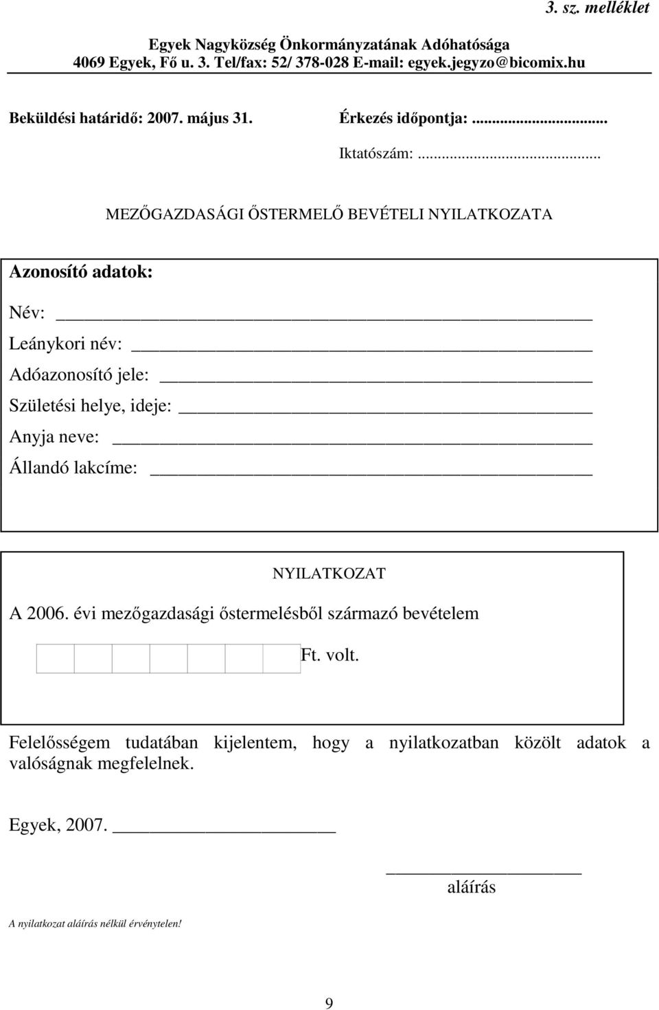 .. MEZŐGAZDASÁGI ŐSTERMELŐ BEVÉTELI NYILATKOZATA Azonosító adatok: Név: Leánykori név: Adóazonosító jele: Születési helye, ideje: Anyja neve: Állandó