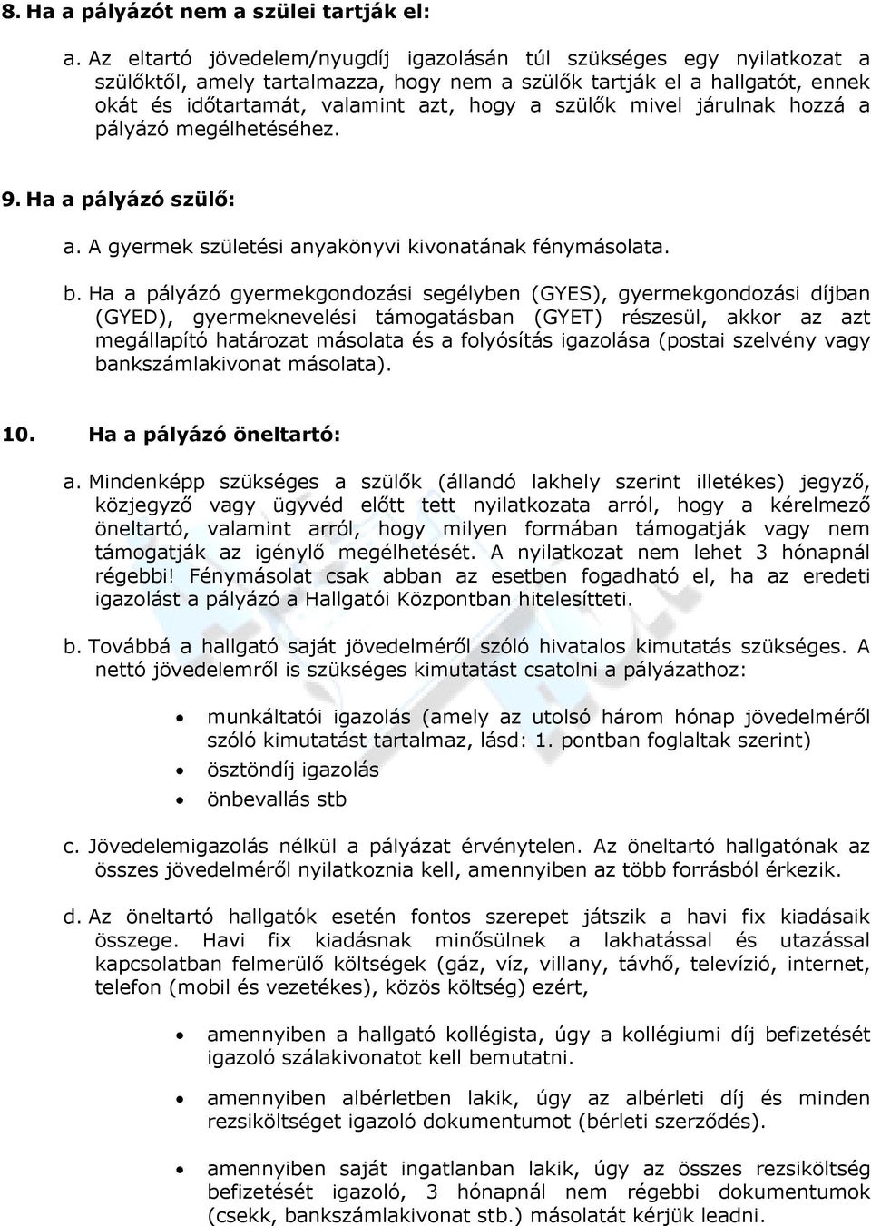 mivel járulnak hozzá a pályázó megélhetéséhez. 9. Ha a pályázó szülő: a. A gyermek születési anyakönyvi kivonatának fénymásolata. b.