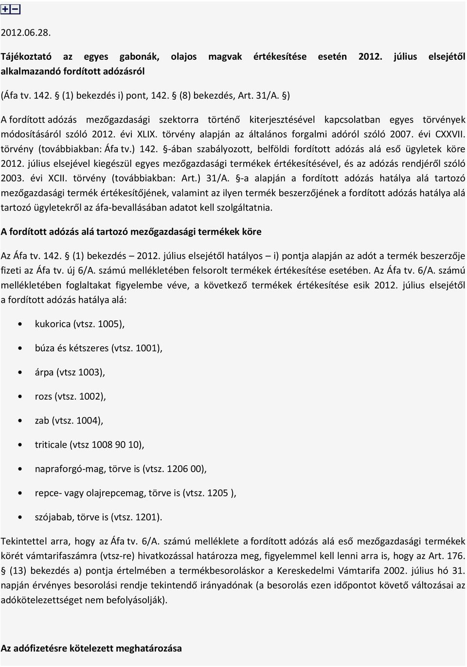 évi CXXVII. törvény (továbbiakban: Áfa tv.) 142. -ában szabályozott, belföldi fordított adózás alá eső ügyletek köre 2012.