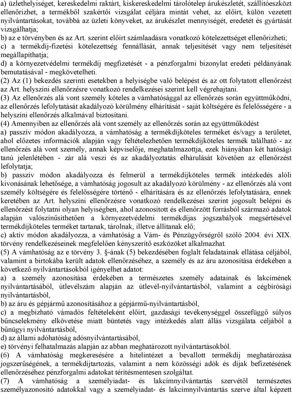 szerint előírt számlaadásra vonatkozó kötelezettséget ellenőrizheti; c) a termékdíj-fizetési kötelezettség fennállását, annak teljesítését vagy nem teljesítését megállapíthatja; d) a környezetvédelmi
