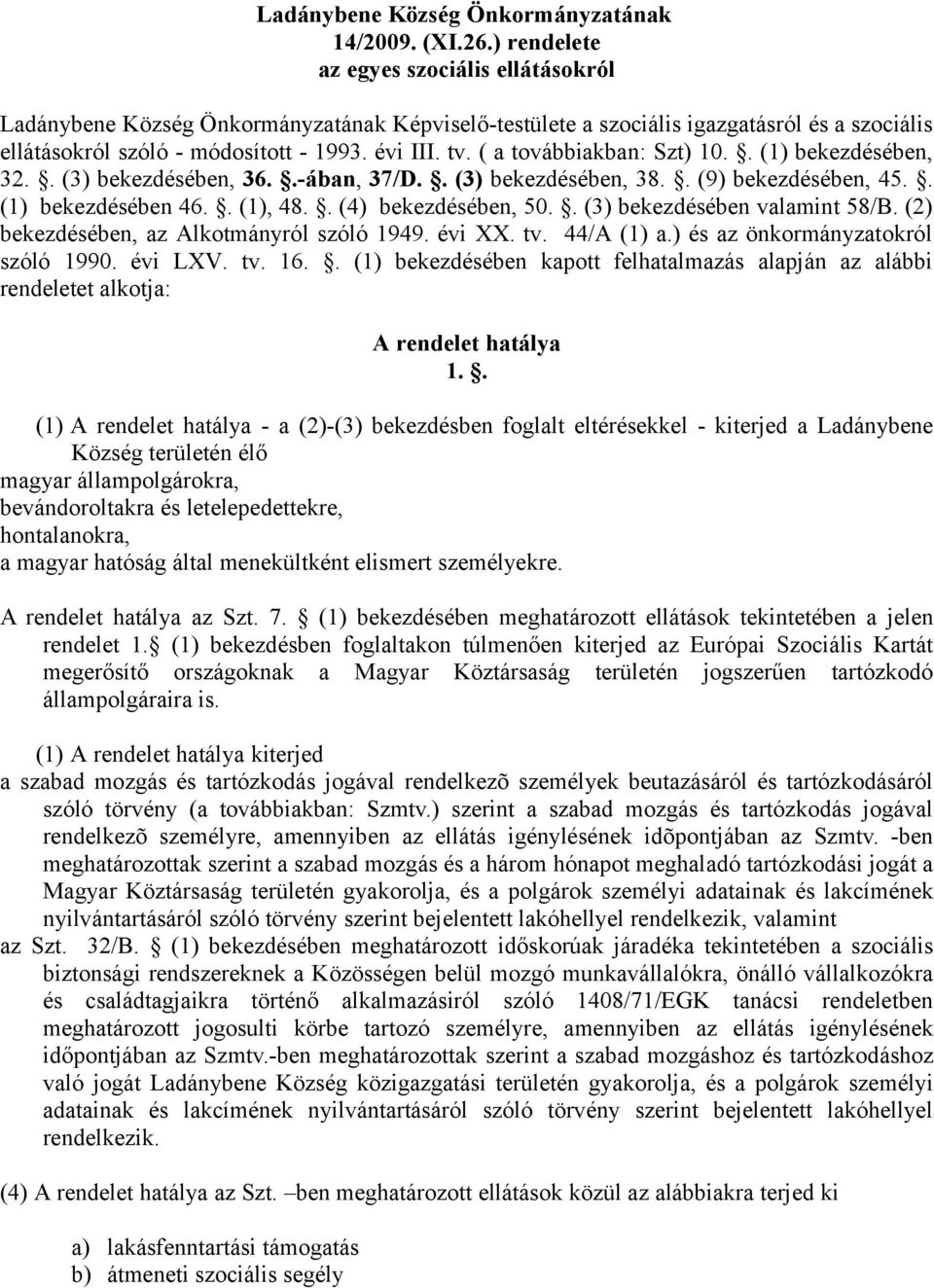 ( a továbbiakban: Szt) 10.. (1) bekezdésében, 32.. (3) bekezdésében, 36..-ában, 37/D.. (3) bekezdésében, 38.. (9) bekezdésében, 45.. (1) bekezdésében 46.. (1), 48.. (4) bekezdésében, 50.