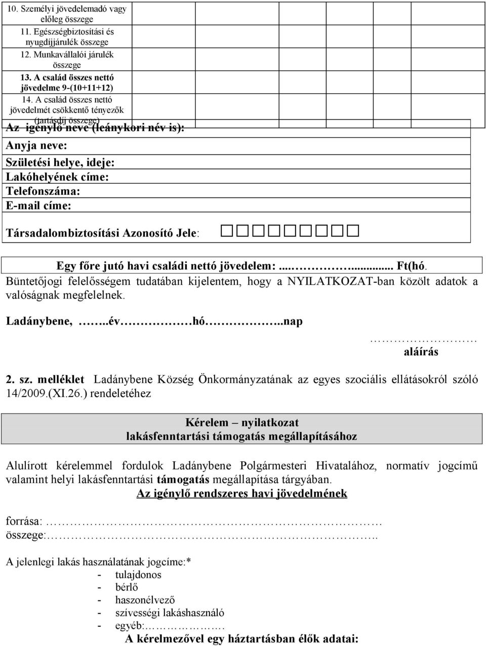 Társadalombiztosítási Azonosító Jele: Egy főre jutó havi családi nettó jövedelem:...... Ft(hó.