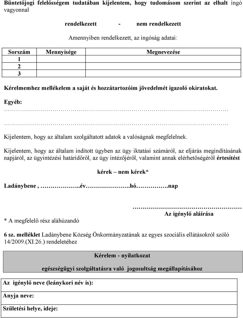 Kijelentem, hogy az általam indított ügyben az ügy iktatási számáról, az eljárás megindításának napjáról, az ügyintézési határidőről, az ügy intézőjéről, valamint annak elérhetőségéről értesítést