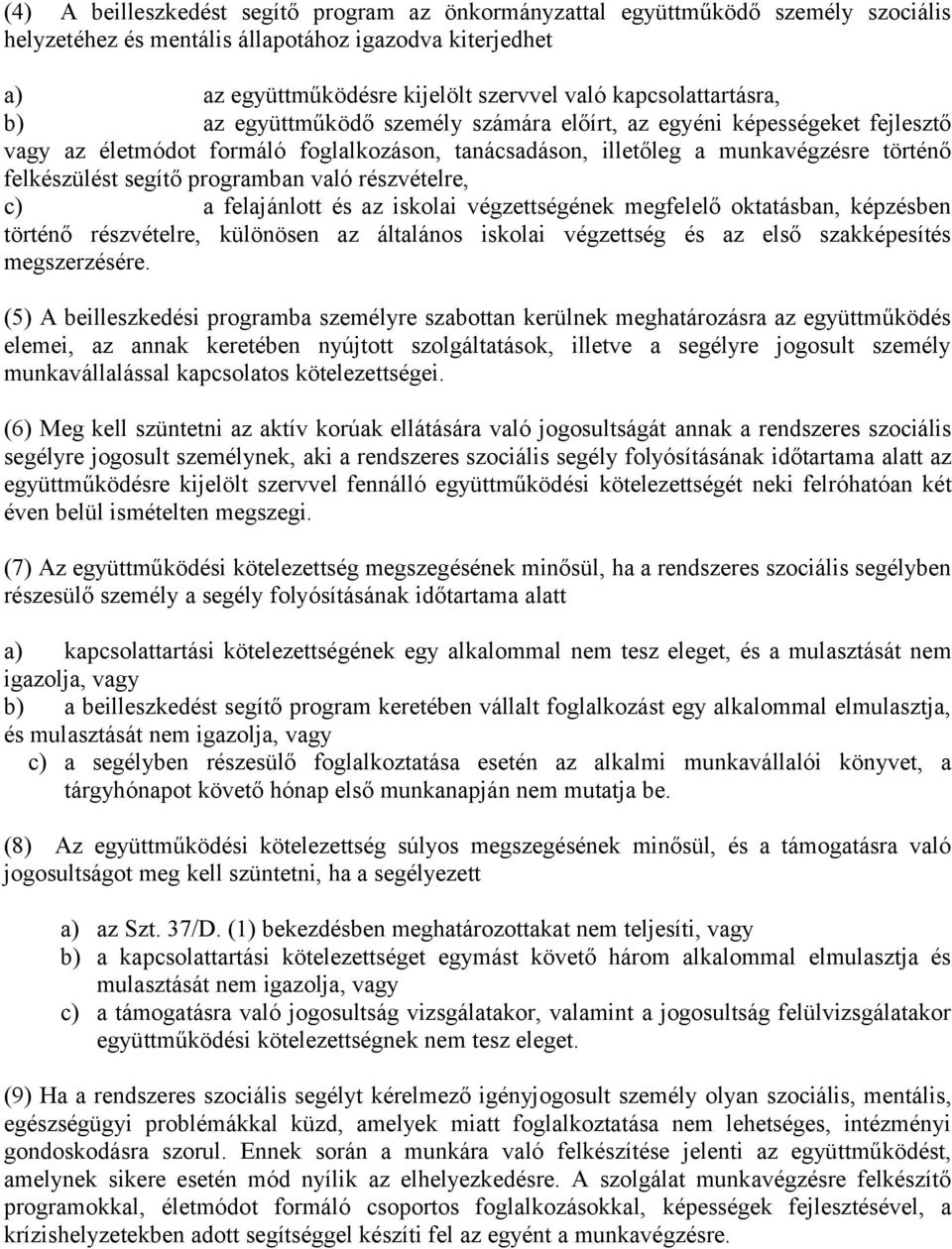 segítő programban való részvételre, c) a felajánlott és az iskolai végzettségének megfelelő oktatásban, képzésben történő részvételre, különösen az általános iskolai végzettség és az első
