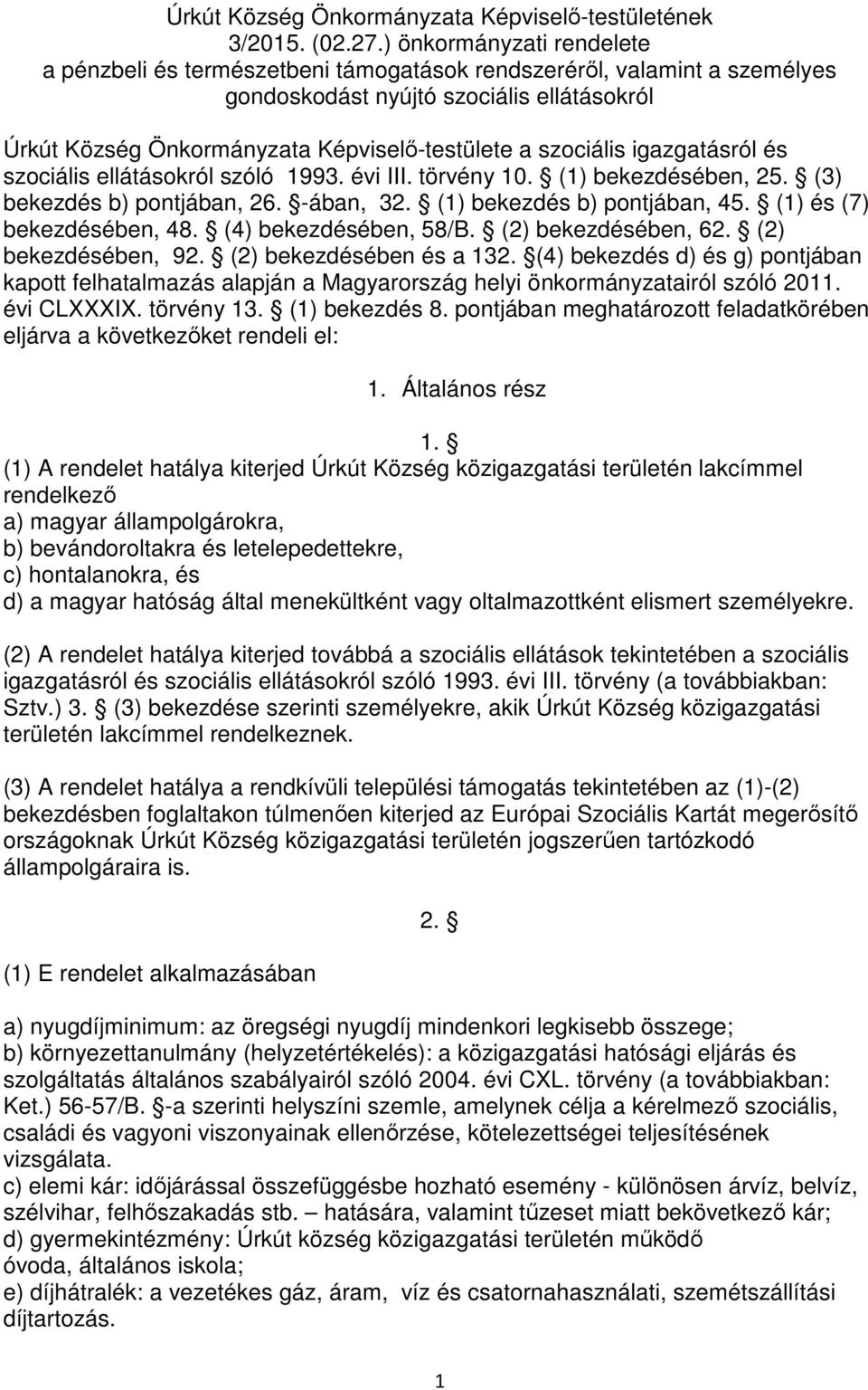 szociális igazgatásról és szociális ellátásokról szóló 1993. évi III. törvény 10. (1) bekezdésében, 25. (3) bekezdés b) pontjában, 26. -ában, 32. (1) bekezdés b) pontjában, 45.