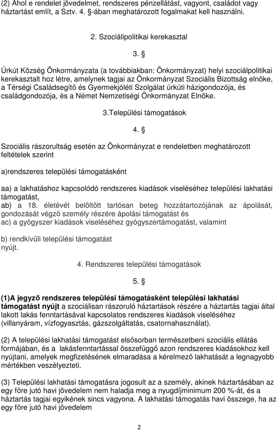 Gyermekjóléti Szolgálat úrkúti házigondozója, és családgondozója, és a Német Nemzetiségi Önkormányzat Elnöke. 3.