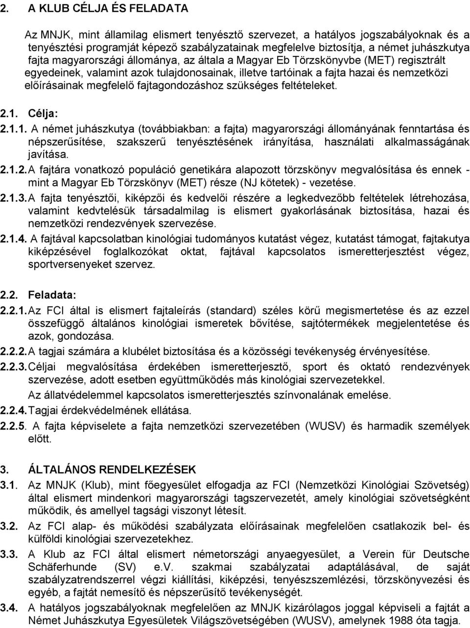 megfelelő fajtagondozáshoz szükséges feltételeket. 2.1.