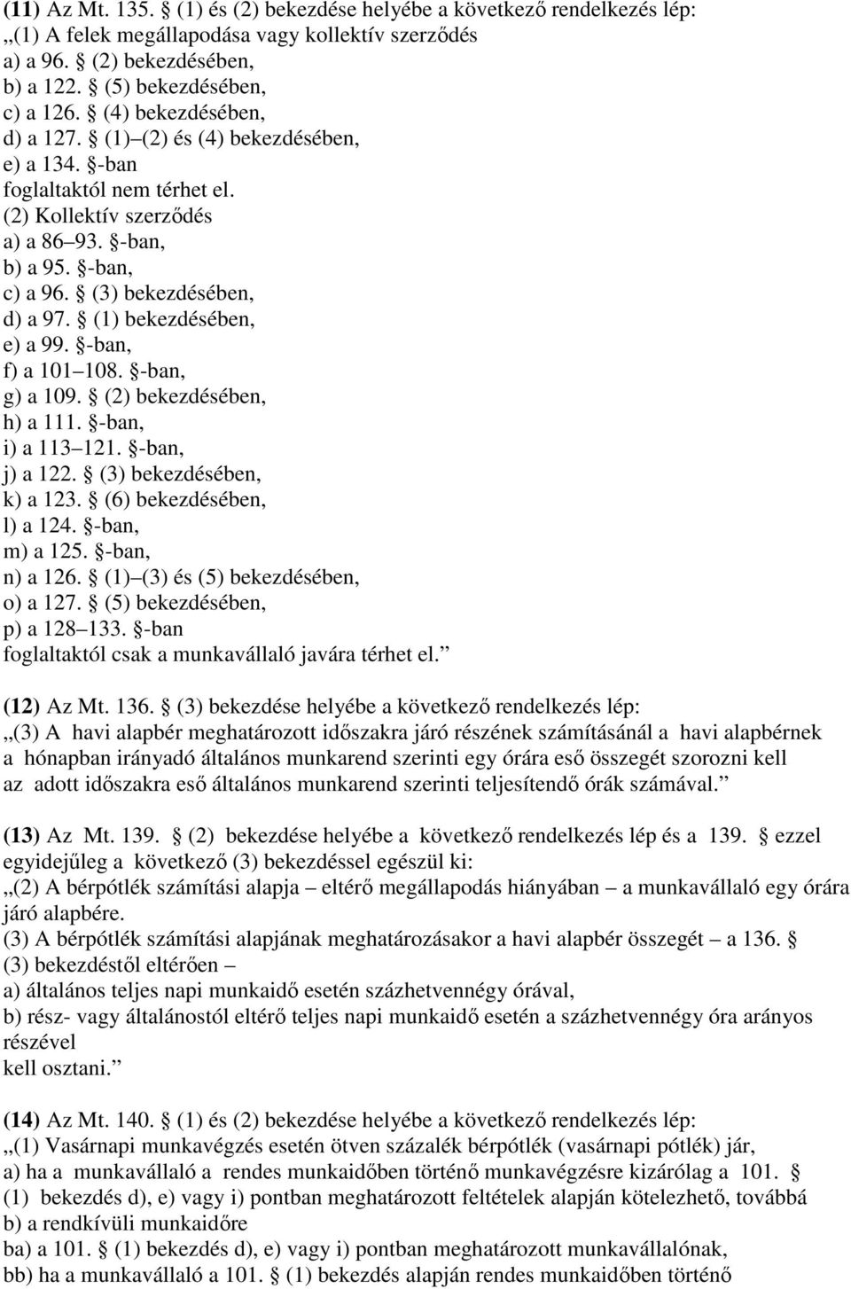 (1) bekezdésében, e) a 99. -ban, f) a 101 108. -ban, g) a 109. (2) bekezdésében, h) a 111. -ban, i) a 113 121. -ban, j) a 122. (3) bekezdésében, k) a 123. (6) bekezdésében, l) a 124. -ban, m) a 125.