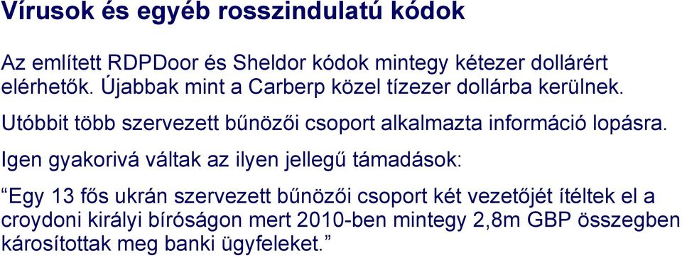 Utóbbit több szervezett bűnözői csoport alkalmazta információ lopásra.