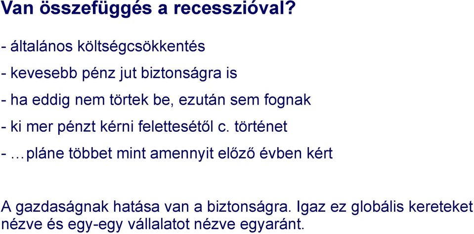 törtek be, ezután sem fognak - ki mer pénzt kérni felettesétől c.