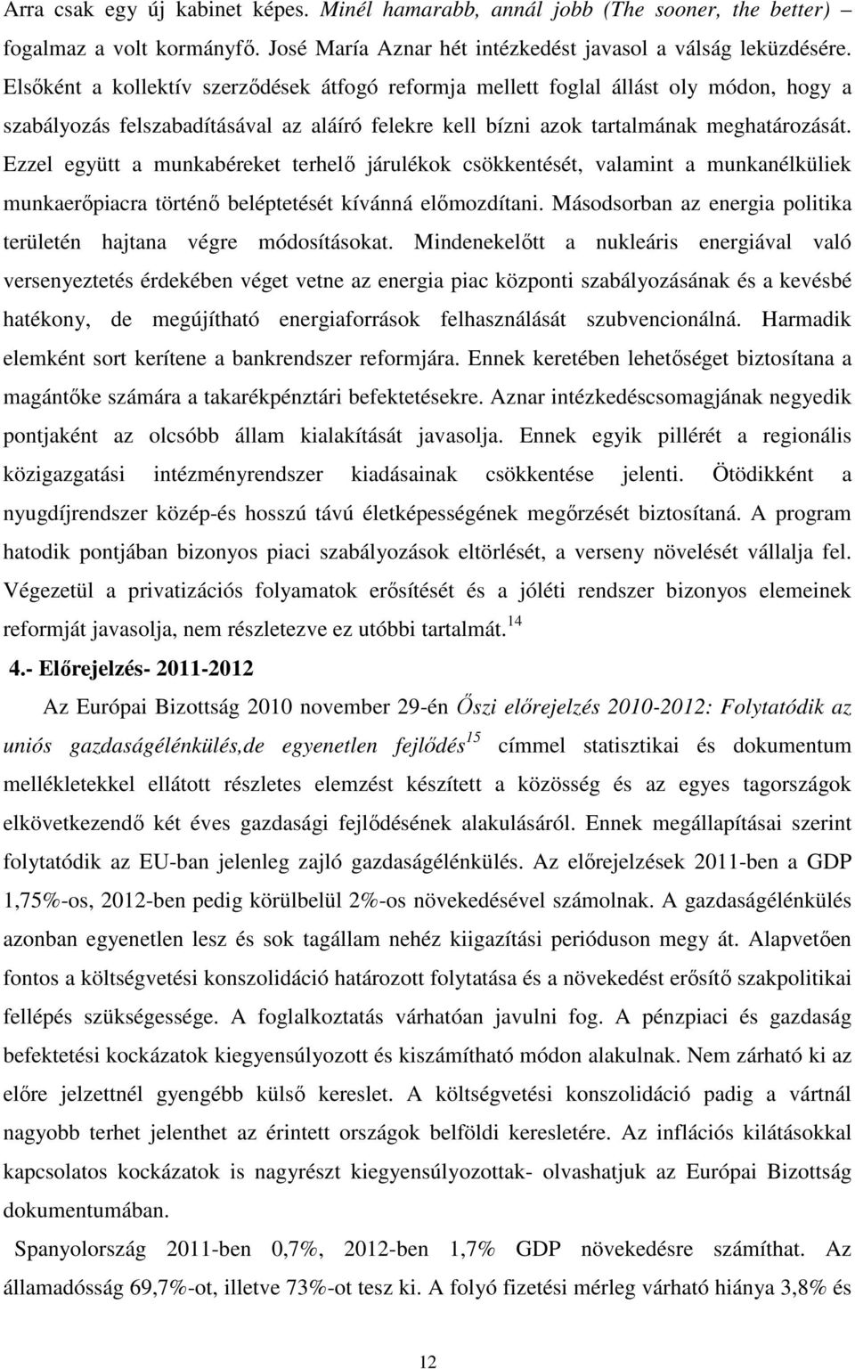 Ezzel együtt a munkabéreket terhelő járulékok csökkentését, valamint a munkanélküliek munkaerőpiacra történő beléptetését kívánná előmozdítani.