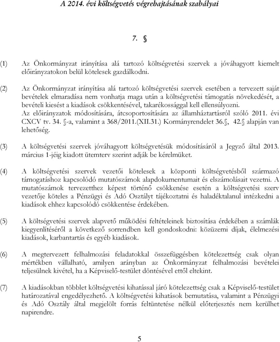 kiadások csökkentésével, takarékossággal kell ellensúlyozni. Az előirányzatok módosítására, átcsoportosítására az államháztartásról szóló 2011. évi CXCV tv. 34. -a, valamint a 368/2011.(XII.31.