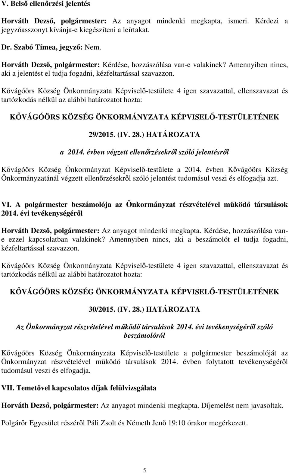 évben végzett ellen rzésekr l szóló jelentésr l K vágóörs Község Önkormányzat Képvisel -testülete a 2014.