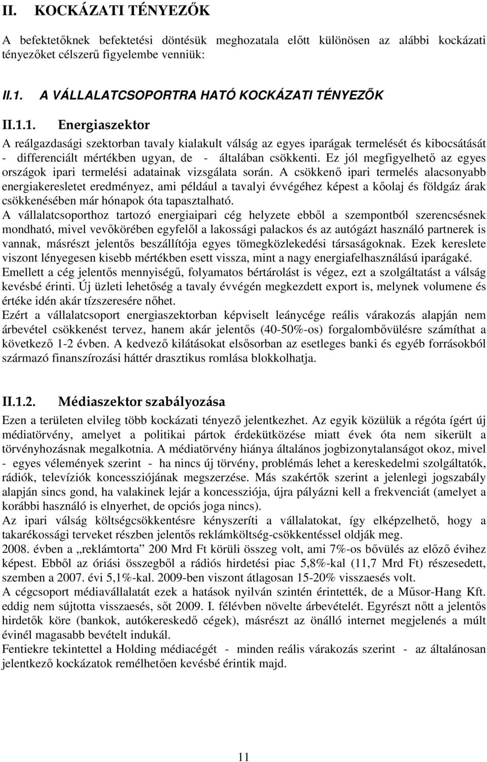 1. Energiaszektor A reálgazdasági szektorban tavaly kialakult válság az egyes iparágak termelését és kibocsátását - differenciált mértékben ugyan, de - általában csökkenti.