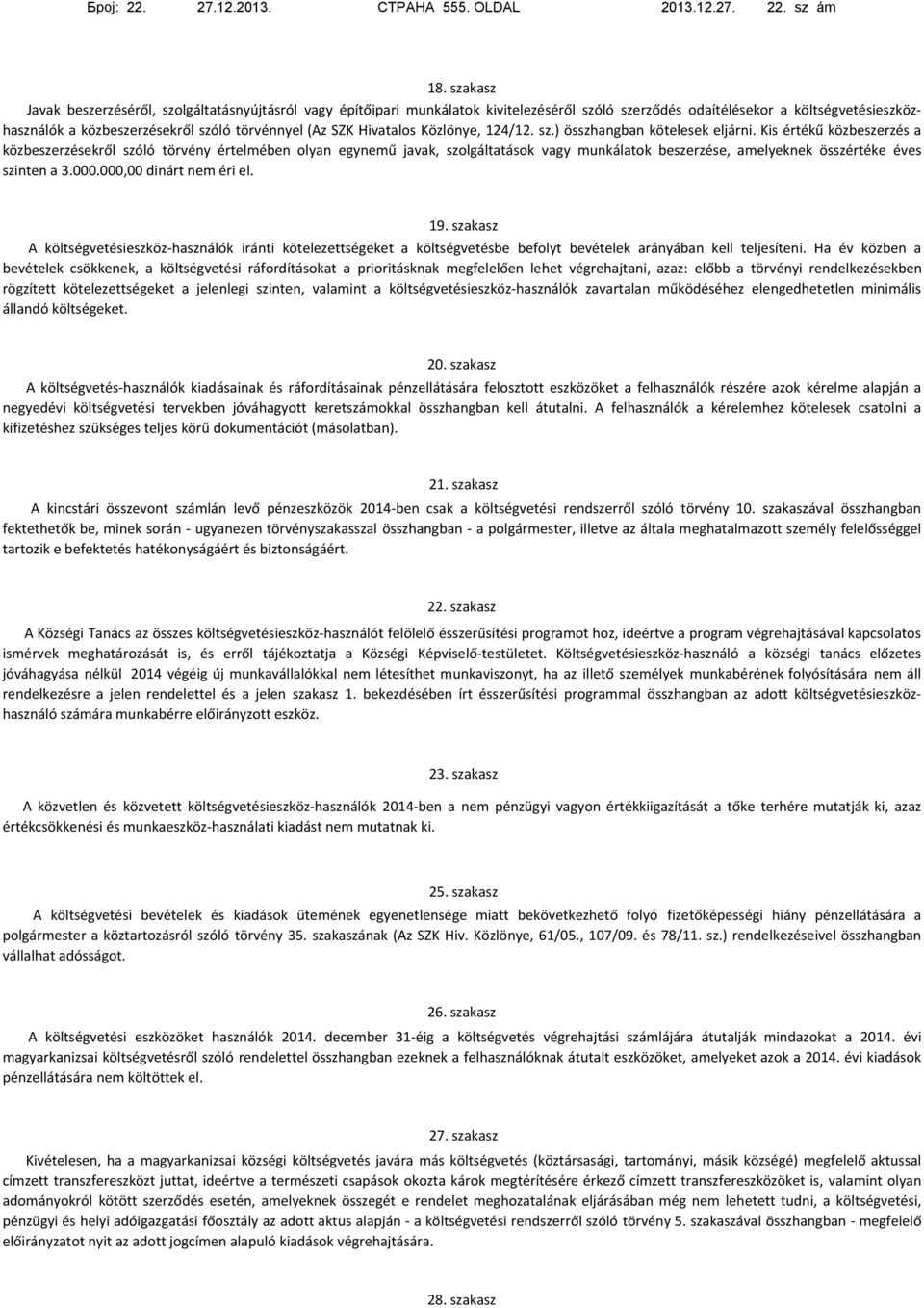 SZK Hivatalos Közlönye, 124/12. sz.) összhangban kötelesek eljárni.