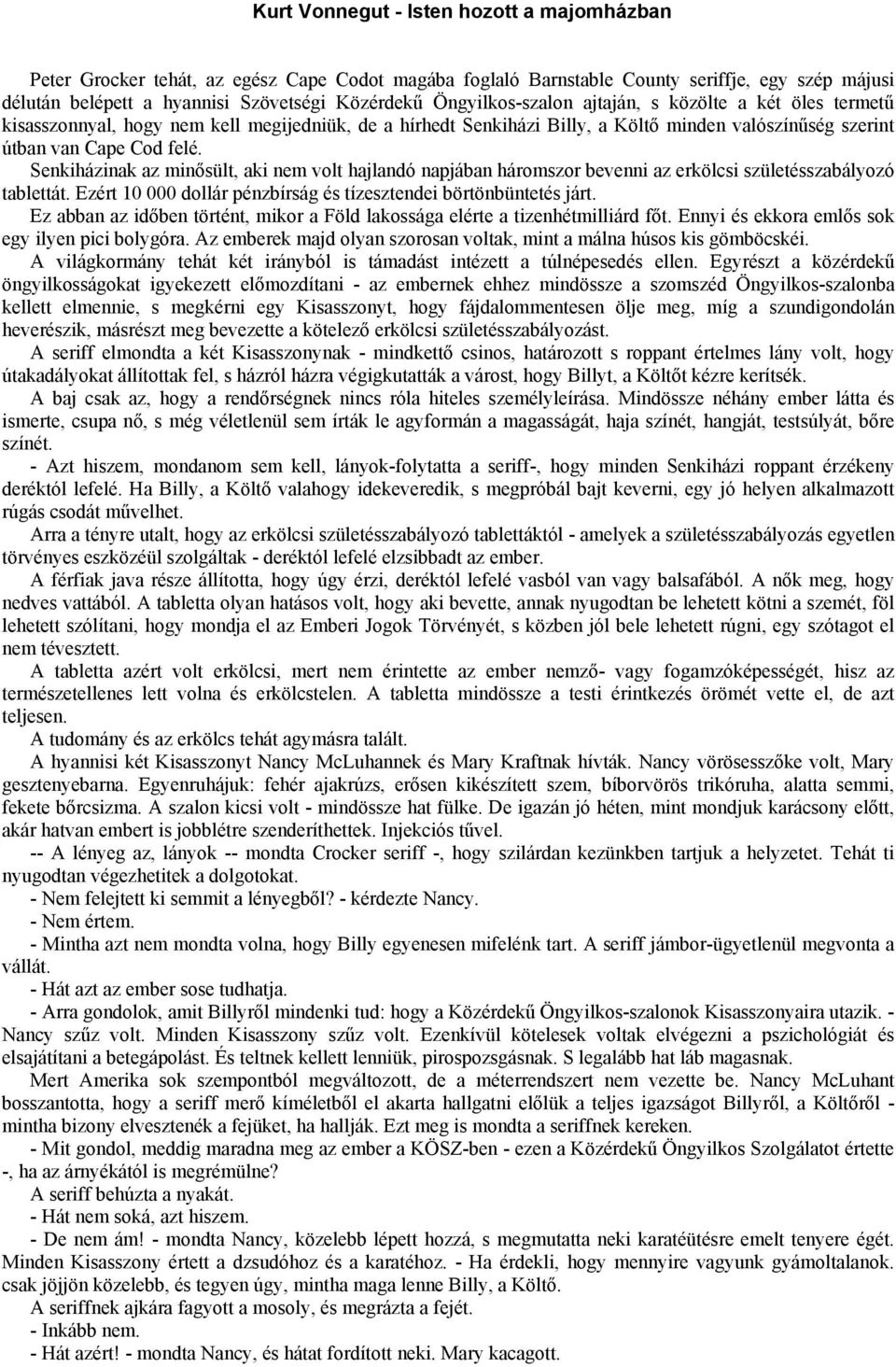 Senkiházinak az minősült, aki nem volt hajlandó napjában háromszor bevenni az erkölcsi születésszabályozó tablettát. Ezért 10 000 dollár pénzbírság és tízesztendei börtönbüntetés járt.