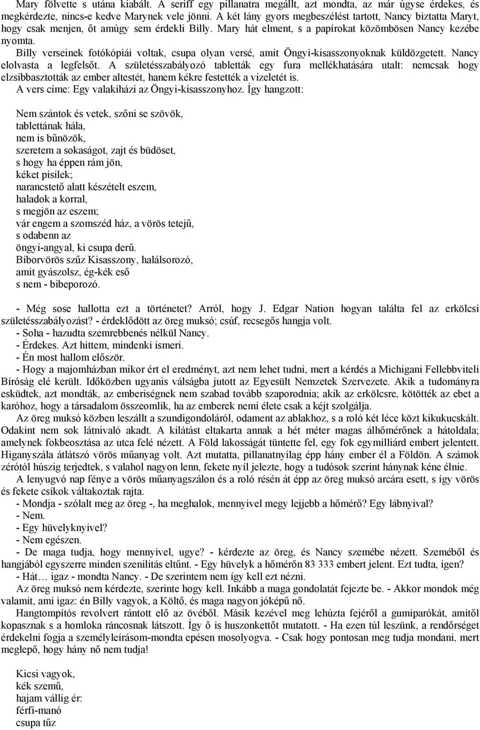 Billy verseinek fotókópiái voltak, csupa olyan versé, amit Öngyi-kisasszonyoknak küldözgetett. Nancy elolvasta a legfelsőt.