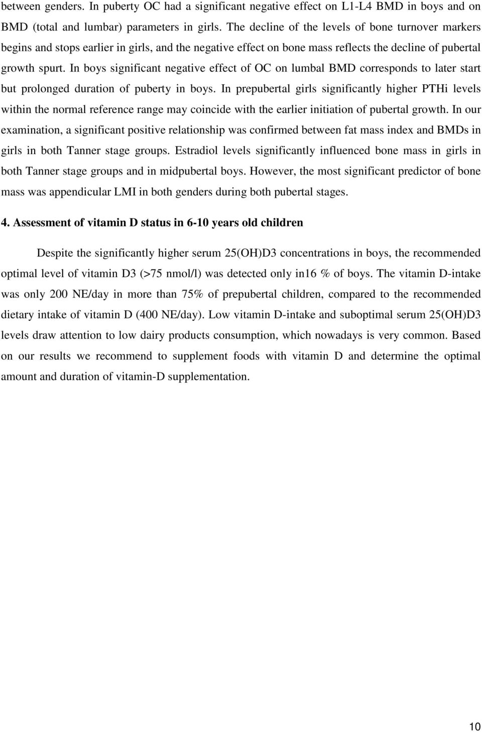 In boys significant negative effect of OC on lumbal BMD corresponds to later start but prolonged duration of puberty in boys.
