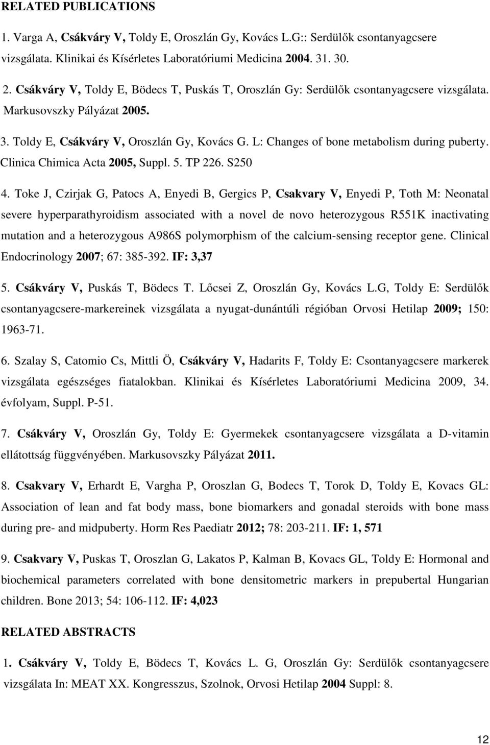 L: Changes of bone metabolism during puberty. Clinica Chimica Acta 2005, Suppl. 5. TP 226. S250 4.