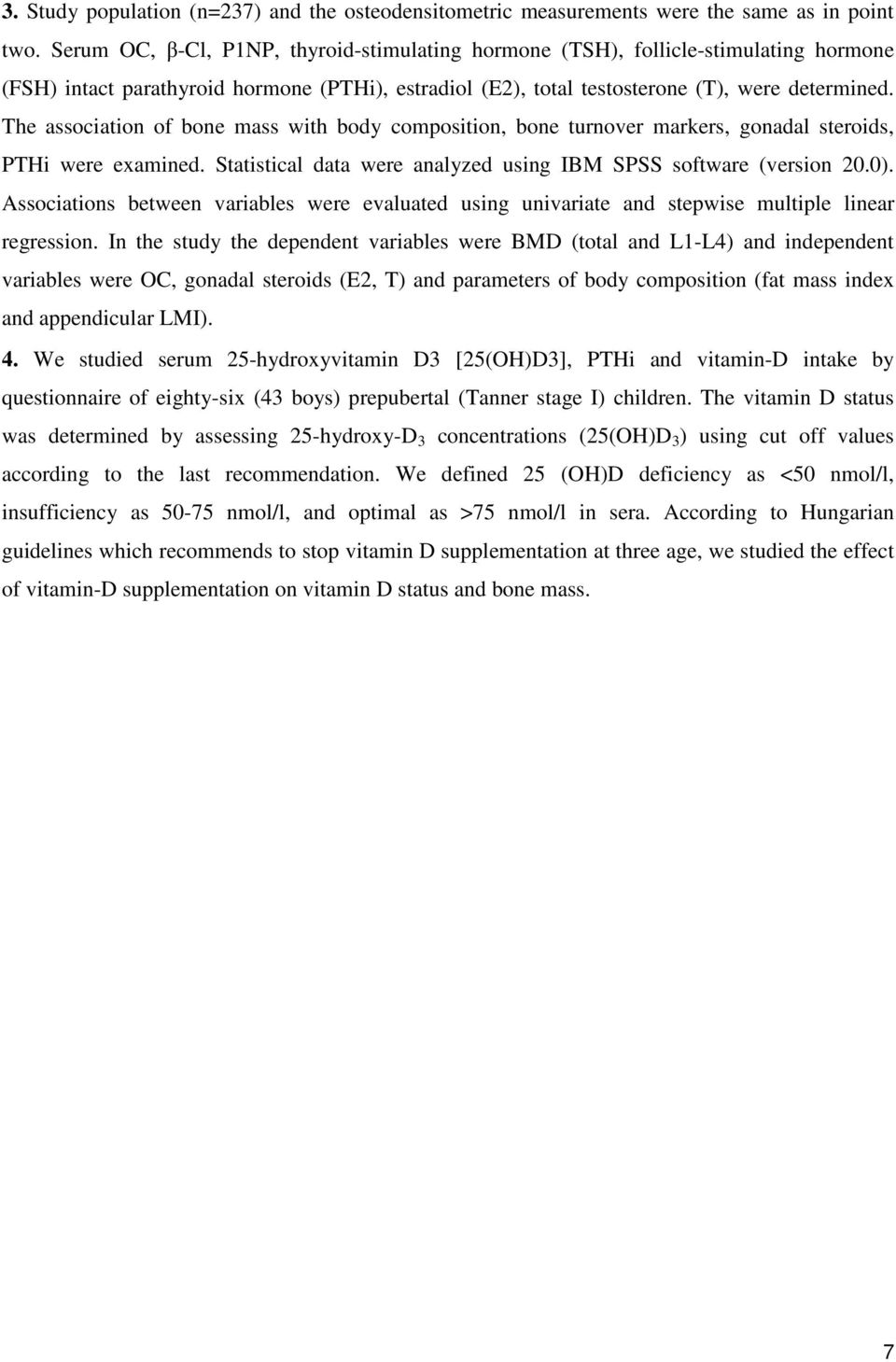The association of bone mass with body composition, bone turnover markers, gonadal steroids, PTHi were examined. Statistical data were analyzed using IBM SPSS software (version 20.0).