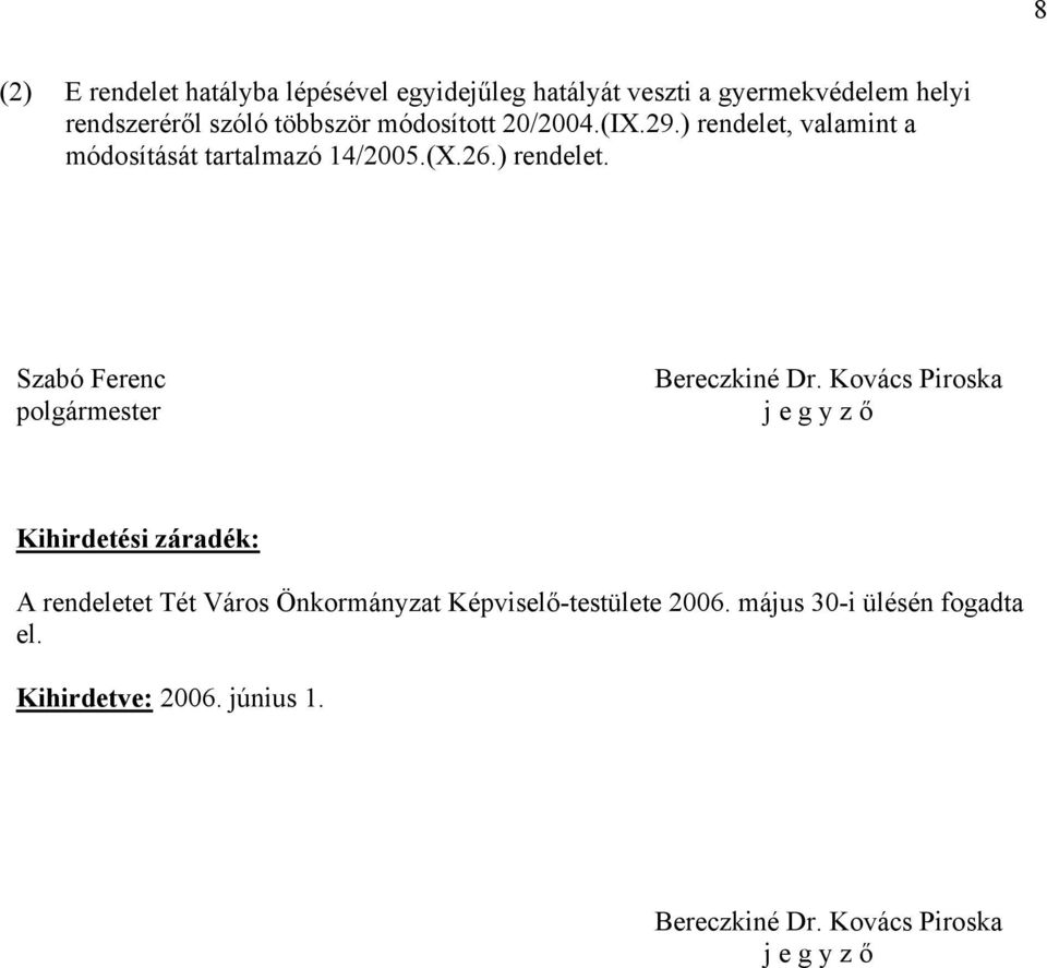 Kovács Piroska j e g y z ő Kihirdetési záradék: A rendeletet Tét Város Önkormányzat Képviselő-testülete 2006.