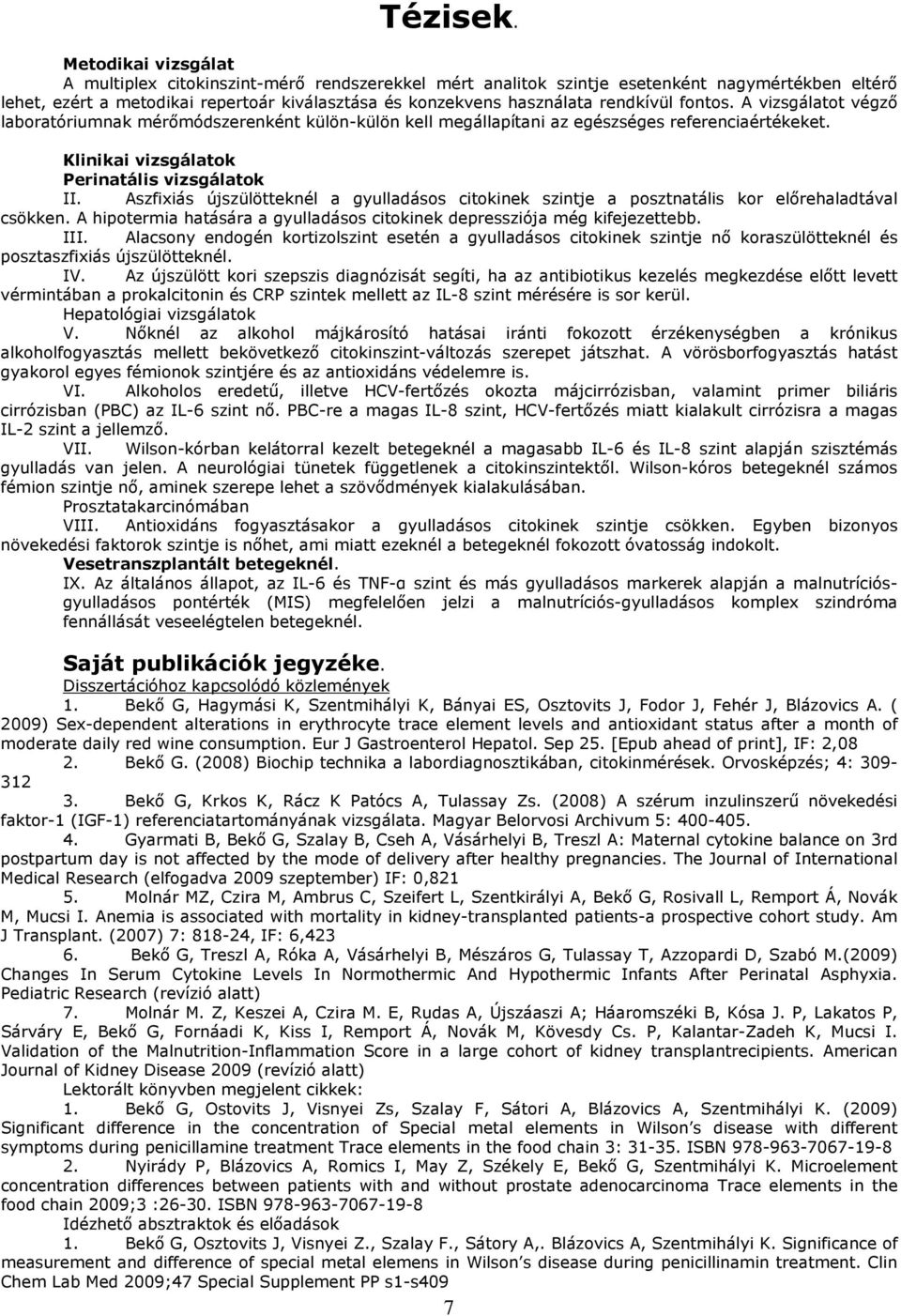 rendkívül fontos. A vizsgálatot végzı laboratóriumnak mérımódszerenként külön-külön kell megállapítani az egészséges referenciaértékeket. Klinikai vizsgálatok Perinatális vizsgálatok II.